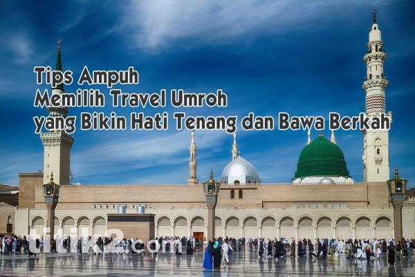 Memilih Travel Umroh yang Bikin Hati Tenang dan Bawa Berkah